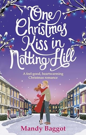Baggot, Mandy. One Christmas Kiss in Notting Hill - A feel-good, heartwarming Christmas romance. Sourcebooks Plus, 2017.