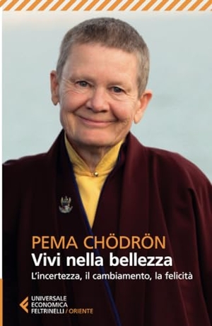 Chödrön, Pema. Vivi nella bellezza. L'incertezza, il cambiamento, la felicità. Feltrinelli, 2020.