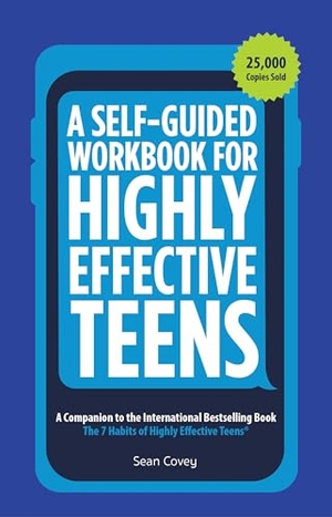 Covey, Sean. A Self-Guided Workbook for Highly Effective Teens - A Companion to the Best Selling 7 Habits of Highly Effective Teens (Gift for Teens and Tweens) (Age 10-17). Key Lime Publishing, 2021.