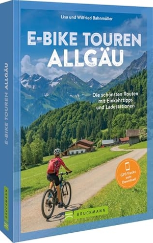 Bahnmüller, Wilfried Und Lisa. E-Bike Touren  Allgäu - Die 25 schönsten Routen mit Einkehrtipps und Ladestationen. GPS-Tracks zum Download.. Bruckmann Verlag GmbH, 2026.