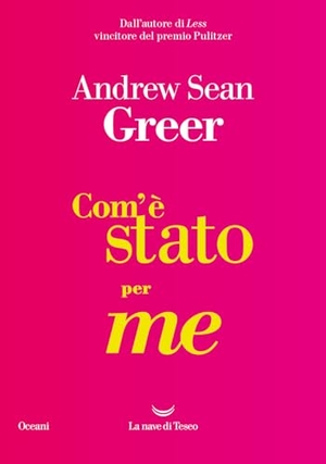 Greer, Andrew Sean. Com'è stato per me. La nave di Teseo, 2024.