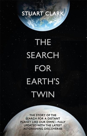 Clark, Stuart. The Search For Earth's Twin. Hachette UK Distribution, 2017.