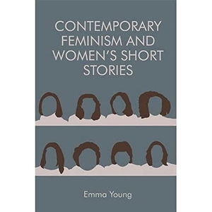 Young, Emma. Contemporary Feminism and Women's Short Stories. Edinburgh University Press, 2018.