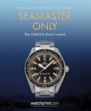Marquie, Anthony / Lambe, Ash et al. Seamaster Only - The OMEGA Diver's Watch. Watchprint com Sarl, 2025.
