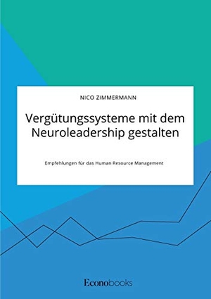 Zimmermann, Nico. Vergütungssysteme mit dem Neuroleadership gestalten. Empfehlungen für das Human Resource Management. EconoBooks, 2020.