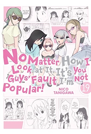 Pistillo, Bianca / Shipley, Karie et al. No Matter How I Look at It, It's You Guys' Fault I'm Not Popular!, Vol. 19. Yen Press, 2022.
