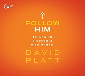 Platt, David. Follow Him - A 35-Day Call to Live for Christ No Matter the Cost. Oasis Audio, 2020.