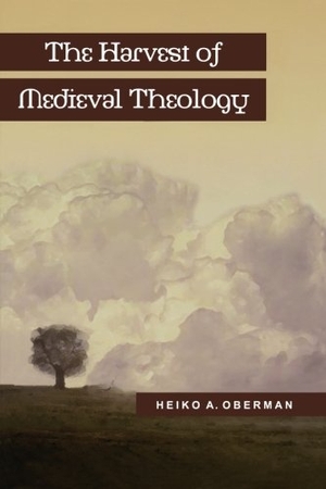 Oberman, Heiko A. The Harvest of Medieval Theology. Baker Publishing Group, 2001.