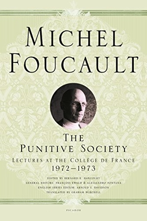Foucault, Michel. The Punitive Society: Lectures at the Collège de France, 1972-1973. Pan MacMillan, 2018.