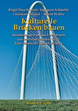 Mau-Endres, Birgit / Schäuble, Ingegerd et al. Kulturelle Brücken bauen - Annäherungen an das Unvertraute aus interdisziplinärer Sicht. Eine (deutsche) Selbstreflexion. Brandes + Apsel Verlag Gm, 2026.