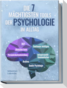Die 7 mächtigsten Tools der Psychologie im Alltag: Persönlichkeitsentwicklung - Resilienz - Intrapersonelle Kommunikation - Emotionale Intelligenz - Menschen lesen - NLP - Dunkle Psychologie
