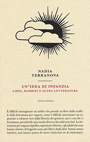 Terranova, Nadia. Un' idea di infanzia. Libri, bambini e altra letteratura. Italo Svevo, 2019.