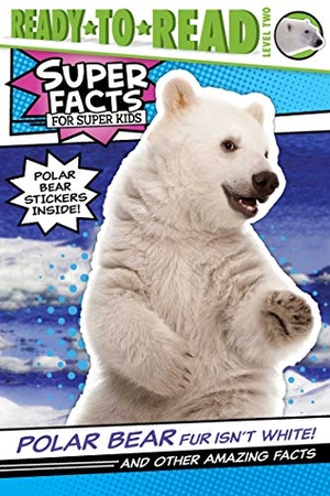 Feldman, Thea. Polar Bear Fur Isn't White! - And Other Amazing Facts (Ready-To-Read Level 2). Simon Spotlight, 2020.