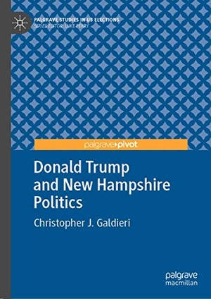 Galdieri, Christopher J.. Donald Trump and New Hampshire Politics. Springer International Publishing, 2019.