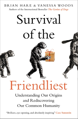 Hare, Brian / Vanessa Woods. Survival of the Friendliest - Understanding Our Origins and Rediscovering Our Common Humanity. Oneworld Publications, 2021.