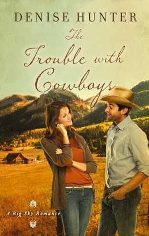 Hunter, Denise. The Trouble with Cowboys - A Clean and Wholesome Romance with a Cowboy Hero. Thomas Nelson, 2017.