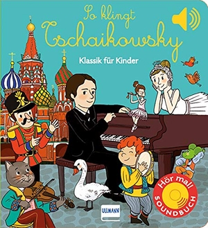 So klingt Tschaikowsky - Klassik für Kinder (Soundbuch). Ullmann Medien GmbH, 2020.