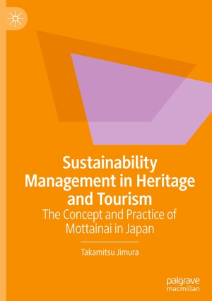 Jimura, Takamitsu. Sustainability Management in Heritage and Tourism - The Concept and Practice of Mottainai in Japan. Springer International Publishing, 2023.