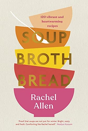 Allen, Rachel. Soup Broth Bread. Penguin Books Ltd (UK), 2021.