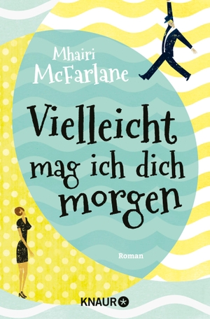 McFarlane, Mhairi. Vielleicht mag ich dich morgen. Knaur Taschenbuch, 2015.