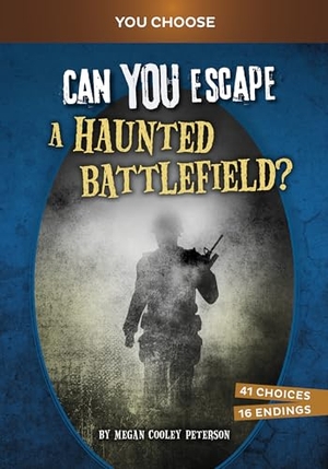 Peterson, Megan Cooley. Can You Escape a Haunted Battlefield? - An Interactive Paranormal Adventure. Capstone, 2024.