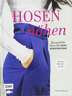 Altmann, Vivien. Hosen nähen - Die perfekte Hose für jede Körperform - Alle Modelle in den Größen 34-46 - Mit 4 Schnittmusterbogen. Edition Michael Fischer, 2018.