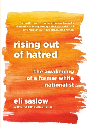 Saslow, Eli. Rising Out of Hatred - The Awakening of a Former White Nationalist. Random House LLC US, 2019.