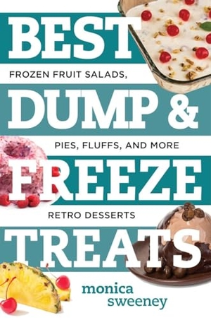 Sweeney, Monica. Best Dump and Freeze Treats: Frozen Fruit Salads, Pies, Fluffs, and More Retro Desserts. COUNTRYMAN PR, 2016.