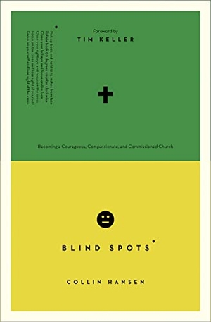 Hansen, Collin. Blind Spots - Becoming a Courageous, Compassionate, and Commissioned Church. Crossway, 2015.
