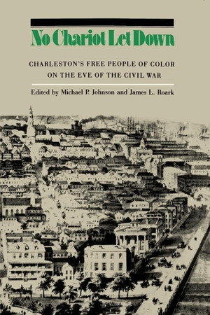 Johnson, Michael P / James L. Roark. No Chariot Let Down - Charleston's Free People on the Eve of the Civil War. The University of North Carolina Press, 1984.