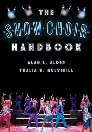 Alder, Alan L. / Thalia M. Mulvihill. The Show Choir Handbook. Globe Pequot Publishing Group Inc, 2016.