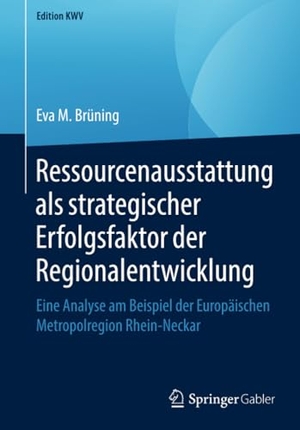 Brüning, Eva M.. Ressourcenausstattung als strategischer Erfolgsfaktor der Regionalentwicklung - Eine Analyse am Beispiel der Europäischen Metropolregion Rhein-Neckar. Springer Fachmedien Wiesbaden, 2018.