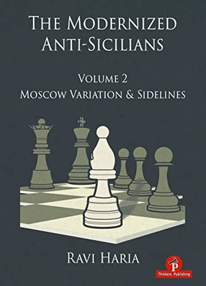 Haria. The Modernized Anti-Sicilians - Volume 2 - Moscow Variation & Sidelines. Thinkers Publishing, 2023.