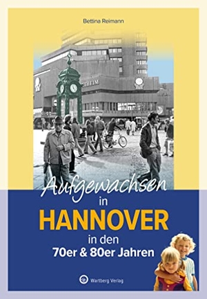 Reimann, Bettina. Aufgewachsen in Hannover in den 70er & 80er Jahren - Kindheit und Jugend. Wartberg Verlag, 2023.
