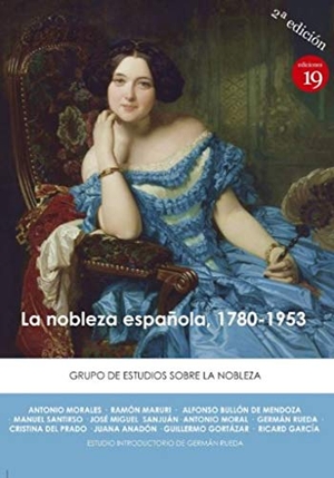 Rueda Hernanz, Germán / Grupo de Estudio de Historia de la Nobleza . . . [et al.. La nobleza española, 1780-1953. RUEDA HERNANZ, GERMAN, 2019.