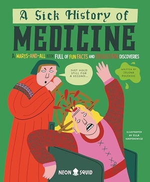 Poleksic, Jelena / Neon Squid. A Sick History of Medicine - A Warts-And-All Book Full of Fun Facts and Disgusting Discoveries. St. Martin's Publishing Group, 2025.