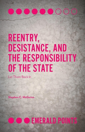 Mcguinn, Stephen C.. Reentry, Desistance, and the Responsibility of the State. Emerald Publishing Limited, 2018.