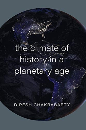 Chakrabarty, Dipesh. Climate of History in a Planetary Age. University of Chicago Pr., 2021.