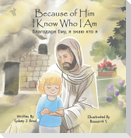 Because of Him I Know Who I Am