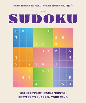 Shriver, Maria / Patrick Schwarzenegger. 200 Stress-Relieving Sudoku Puzzles to Sharpen Your Mind - Presented by Maria Shriver, Patrick Schwarzenegger, and MOSH. Random House USA Inc, 2024.