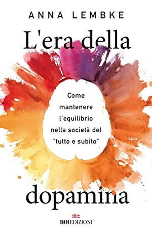 Lembke, Anna. L' era della dopamina. Come mantenere l'equilibrio nella società del 'tutto e subito'. ROI edizioni, 2022.