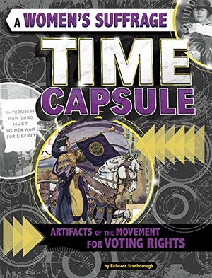 Stanborough, Rebecca. A Women's Suffrage Time Capsule - Artifacts of the Movement for Voting Rights. Capstone, 2020.