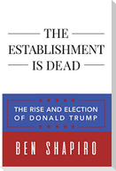 The Establishment Is Dead: The Rise and Election of Donald Trump