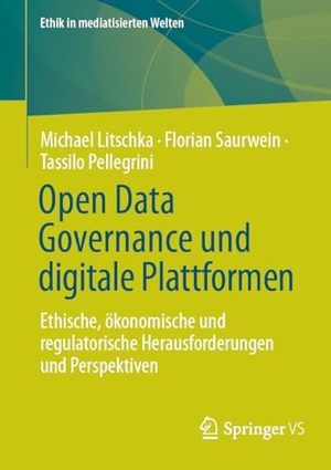 Litschka, Michael / Saurwein, Florian et al. Open Data Governance und digitale Plattformen - Ethische, ökonomische und regulatorische Herausforderungen und Perspektiven. Springer Vieweg, 2024.