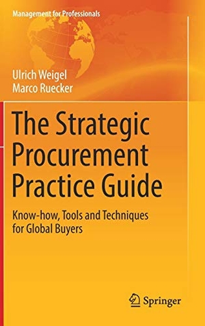 Ruecker, Marco / Ulrich Weigel. The Strategic Procurement Practice Guide - Know-how, Tools and Techniques for Global Buyers. Springer International Publishing, 2017.