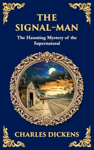 Dickens, Charles. The Signal-Man - A Classic Ghost Story of Fate, Premonition, and Tragedy on the Rails. The Library of Alexandria, 2025.