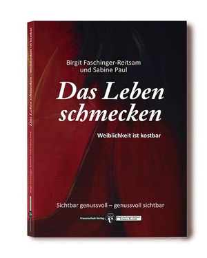Faschinger-Reitsam, Birgit. Das Leben schmecken - Weiblichkeit ist kostbar. Frauenschuh-Verlag, 2018.