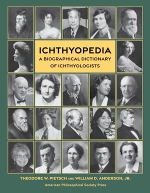 Pietsch, Theodore W / Jr. Ichthyopedia - A Biographical Dictionary of Ichthyologists. University of Pennsylvania Press, 2022.