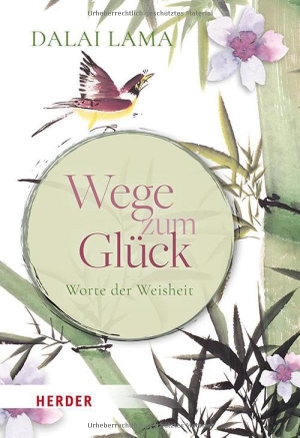 Dalai, Lama. Wege zum Glück - Worte der Weisheit. Herder Verlag GmbH, 2025.