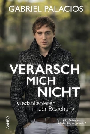 Palacios, Gabriel. Verarsch mich nicht - Gedankenlesen in der Beziehung. Cameo Verlag GmbH, 2017.